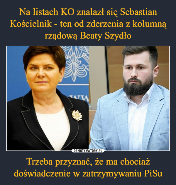 Na listach KO znalazł się Sebastian Kościelnik - ten od zderzenia z kolumną rządową Beaty Szydło Trzeba przyznać, że ma chociaż doświadczenie w zatrzymywaniu PiSu