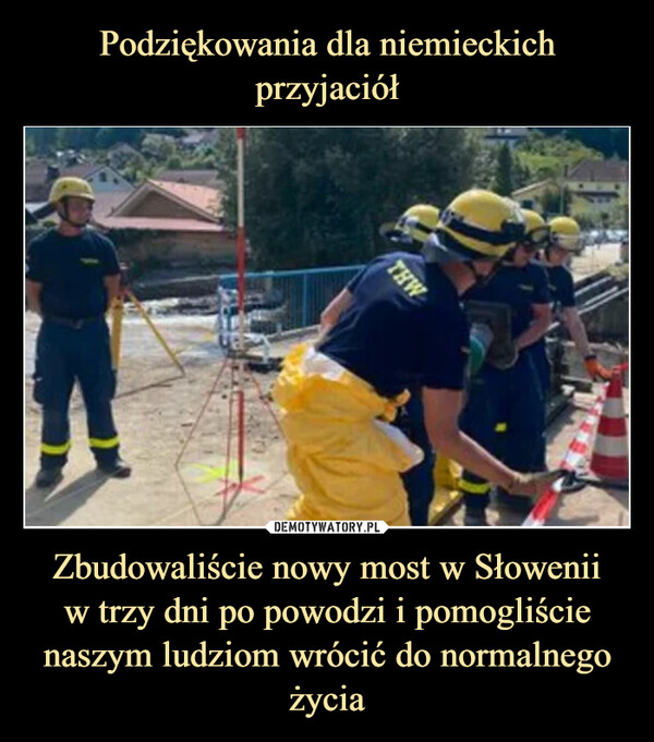 Zbudowaliście nowy most w Słoweniiw trzy dni po powodzi i pomogliście naszym ludziom wrócić do normalnego życia –  THW