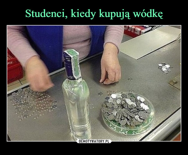 Studenci, kiedy kupują wódkę