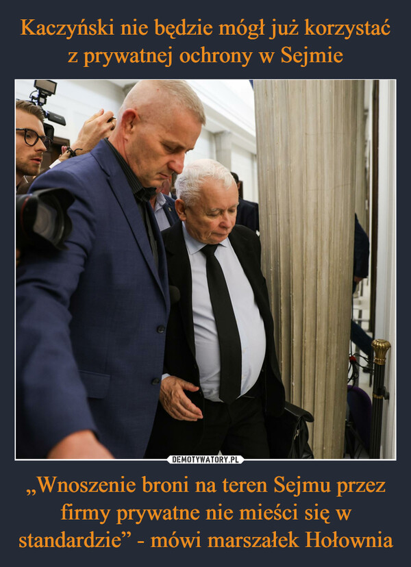 Kaczyński nie będzie mógł już korzystać z prywatnej ochrony w Sejmie „Wnoszenie broni na teren Sejmu przez firmy prywatne nie mieści się w standardzie” - mówi marszałek Hołownia