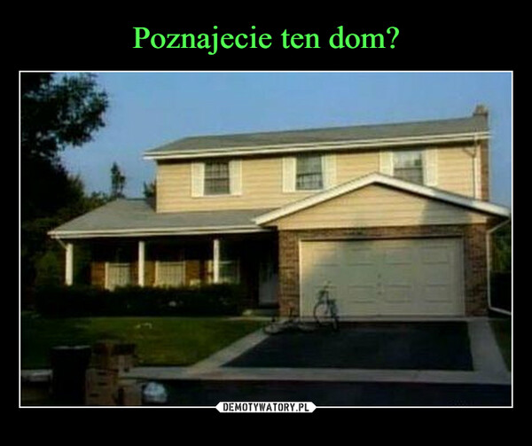 Poznajecie ten dom?