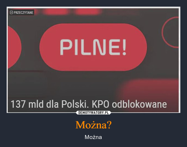 Można? – Można ⒸPRZECZYTANEPILNE!137 mld dla Polski. KPO odblokowane