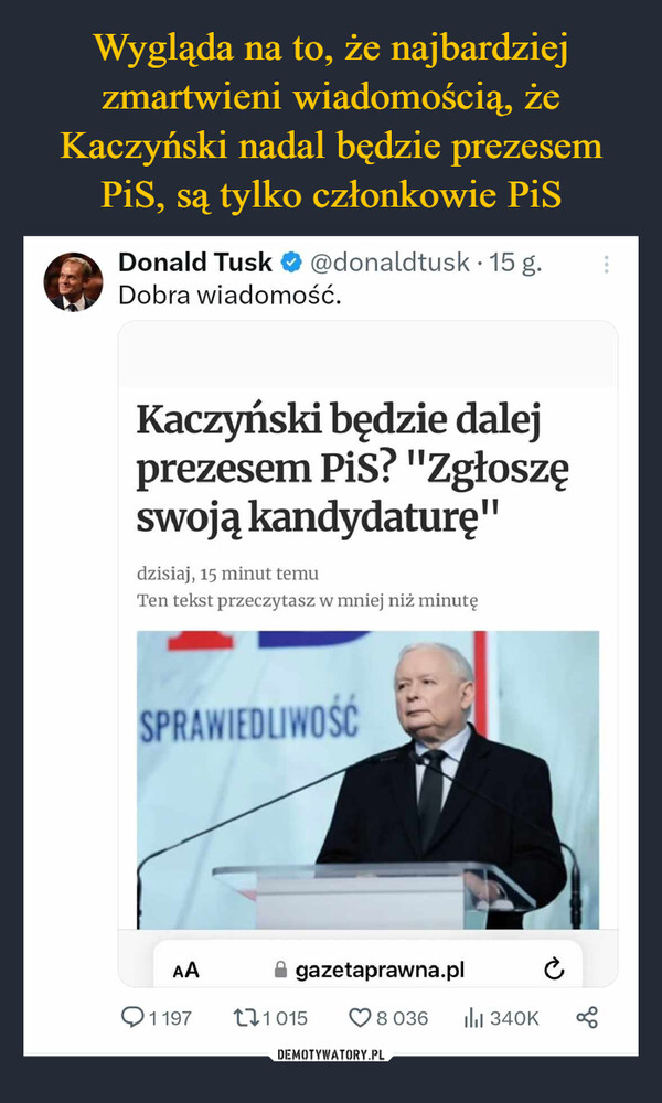 Wygląda na to, że najbardziej zmartwieni wiadomością, że Kaczyński nadal będzie prezesem PiS, są tylko członkowie PiS
