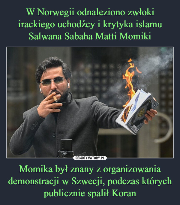 Momika był znany z organizowania demonstracji w Szwecji, podczas których publicznie spalił Koran –  000