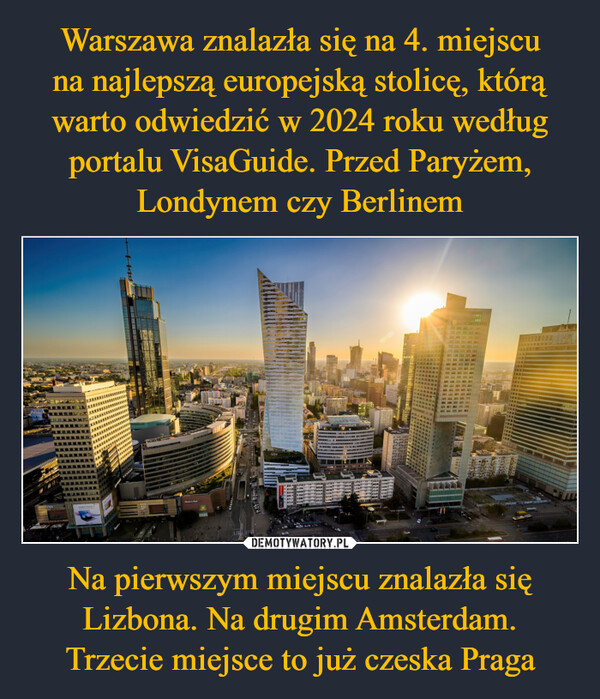 Warszawa znalazła się na 4. miejscu
na najlepszą europejską stolicę, którą
warto odwiedzić w 2024 roku według
portalu VisaGuide. Przed Paryżem,
Londynem czy Berlinem Na pierwszym miejscu znalazła się Lizbona. Na drugim Amsterdam.
Trzecie miejsce to już czeska Praga